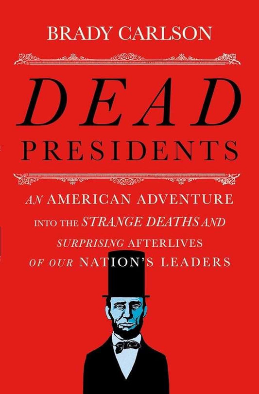 Dead Presidents: An American Adventure into the Strange Deaths and Surprising Afterlives of Our Nation’s Leaders - Donna's Book Corner & More